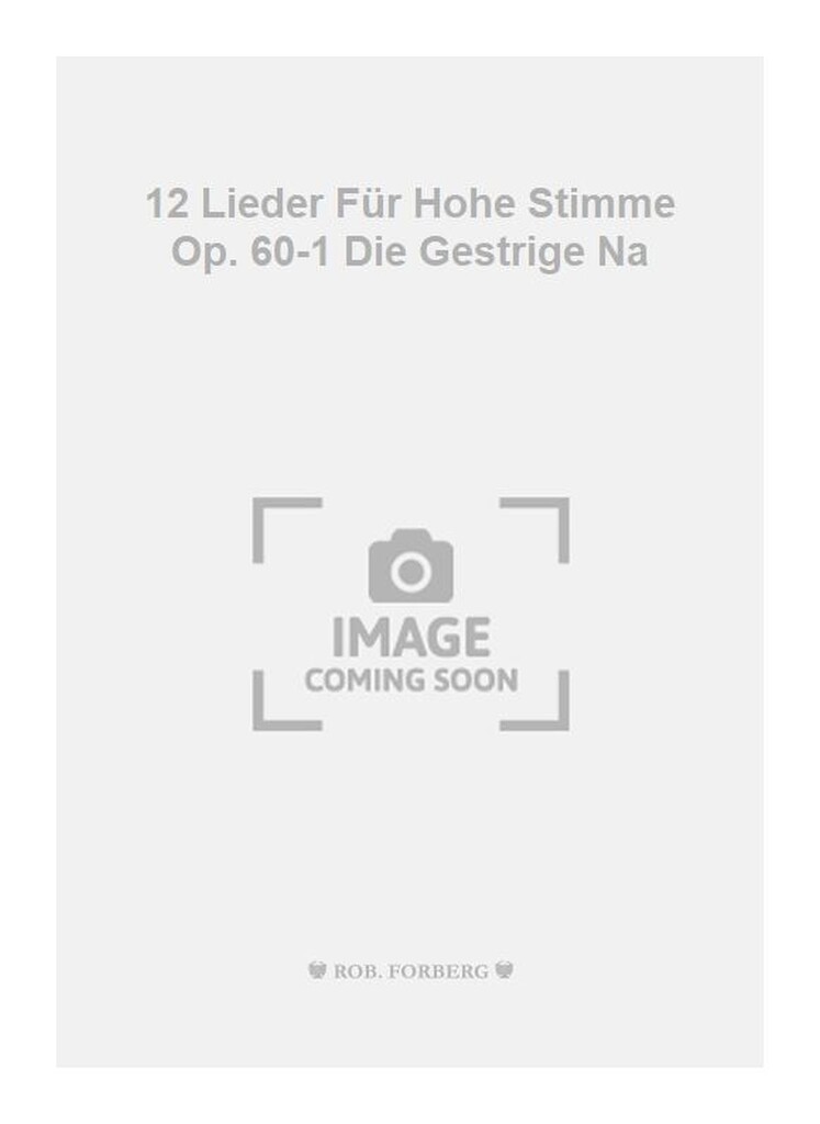 12 Lieder Für Hohe Stimme Op. 60-1 Die Gestrige Na